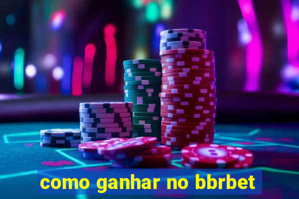 como ganhar no bbrbet